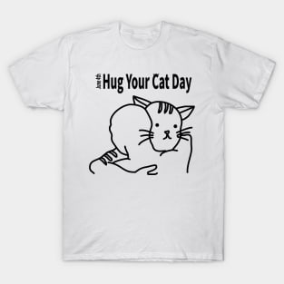 HUG YOUR CAT DAY [JUNE 4TH] T-Shirt